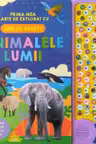 ANIMALELE LUMII. Prima mea carte de explorat cu 100 de sunete