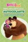 MASHA SI URSUL. PRIMA MEA CARTICICA CU AUTOCOLANTE. AVENTURI IN PADURE