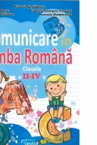 Comunicare in limba romana clasele II-IV
