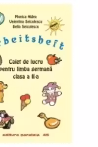 ARBEITSCHEFT. CAIET DE LUCRU PENTRU LIMBA GERMANĂ. CLASA A II-A