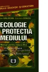 Ecologie si protectia mediului. Manual pentru clasa a 11-a