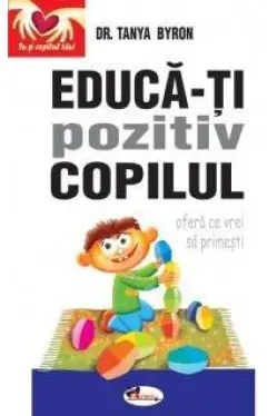 Educa-ti pozitiv copilul - ofera ce vrei sa primesti