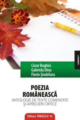 Poezia romaneasca. Antologie de texte comentate si aprecieri critice - Cezar Boghici, Gabriel Dinu, Florin Sindrilaru