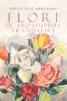 Flori în anotimpuri. Trandafiri