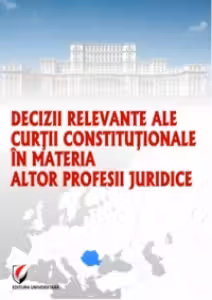 Decizii relevante ale Curtii Constitutionale in materia altor profesii juridice