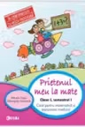 Prietenul meu, la Matematica. Clasa 1, semestrul 1. Caiet pentru matematica si explorarea mediului