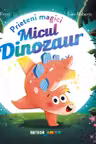 Prieteni magici. Micul dinozaur