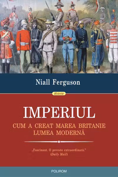 Imperiul. Cum a creat Marea Britanie lumea modernă