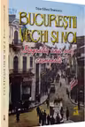 Bucurestii vechi si noi. Biografia unui oras cosmopolit