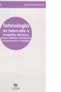 Tehnologia de fabricatie a masinilor termice pentru sisteme centralizate de producere a energiei