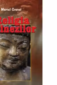 Religia chinezilor - erudita, concisa, clara pentru profani si cunoscatori!
