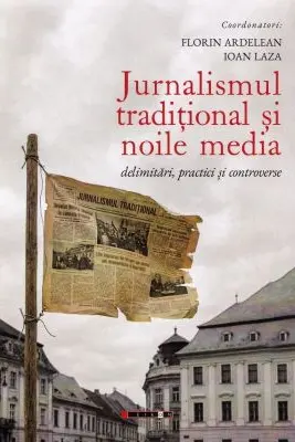 Jurnalismul traditional si noile media - Ioan Laza, Florin Ardelean