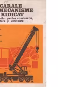 Macarale si mecanisme de ridicat - Indrumator pentru constructie, exploatare si verificare