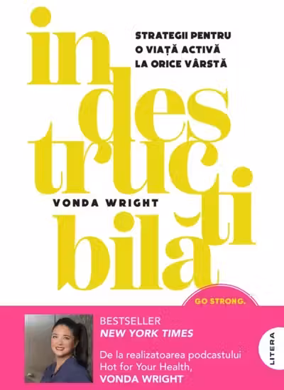Indestructibila. Strategii pentru o viata activa la orice varsta