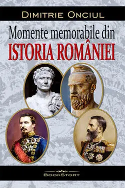 Momente memorabile din istoria Romaniei