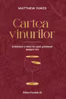 Cartea vinurilor. Schimba-ti felul in care gandesti despre vin