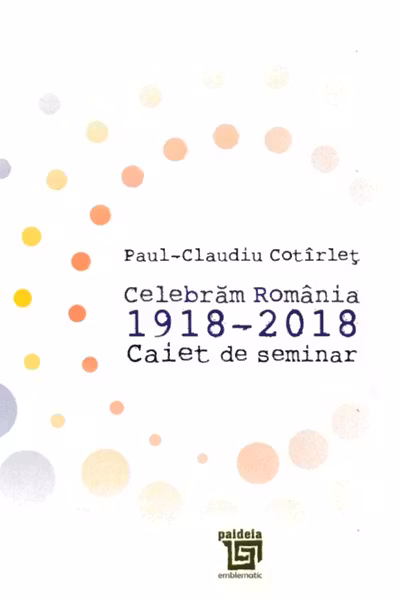 Celebrăm România 1918-2018. Caiet de seminar