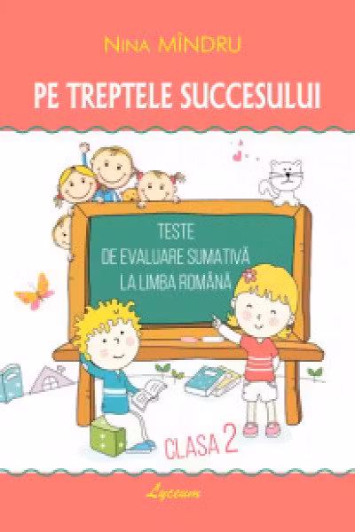 Pe treptele succesului. Teste de evaluare sumativa la limba romana cl. 2