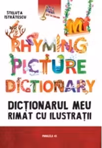 My rhyming picture dictionary. Dictionarul meu rimat cu ilustratii