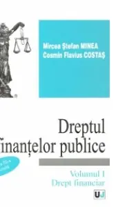 Dreptul finantelor publice. Volumul 1. Drept financiar - Mircea Stefan Minea, Cosmin Flavius Costas