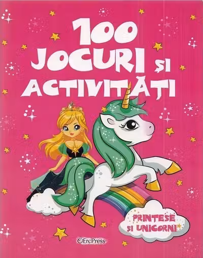 100 jocuri si activitati. Printese si unicorni