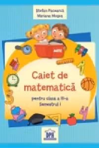 Caiet de matematica pentru clasa a III-a - semestrul I