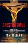 CRESTINISMUL. Istoria unei idei si a modului in care aceasta ne-a modelat lumea. Tom Holland