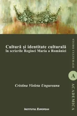 Cultura si identitate culturala in scrierile Reginei Maria a Romaniei