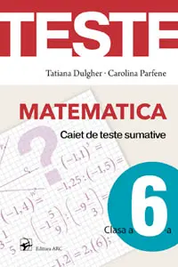 Matematica. Caiet de teste sumative clasa a 6-a