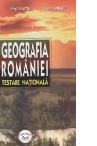 Geografia Romaniei - Testare Nationala