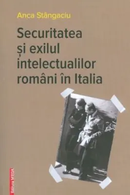 Securitatea si exilul intelectualilor romani in Italia