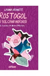 Rostogol si vulcanii noroiosi - Lavinia Braniste 