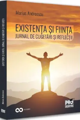 Existenta si fiinta. Jurnal de cugetari si reflectii