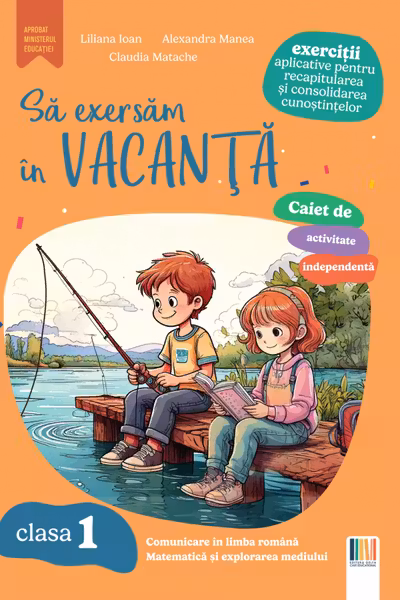 Sa exersam in vacanta. Comunicare in limba romana, matematica si explorarea mediului. Exercitii aplicative pentru recapitularea si consolidarea cunostintelor. Clasa 1