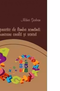Curs practic de limba romana: comunicare orala si scrisa