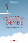 Iubesc sa fiu femeie. Ghidul femeii de nota 10