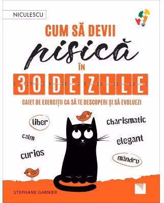 Cum sa devii pisica in 30 de zile. Caiet de exercitii ca sa te descoperi si sa evoluezi
