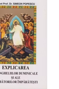 Explicarea evangheliilor duminicale si ale sarbatorilor imparatesti