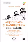 Actioneaza si gandeste ca Nietzsche