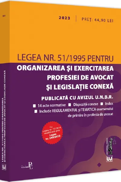 Legea nr. 51 din 1995 pentru organizarea și exercitarea profesiei de avocat și legislație conexă: 2023