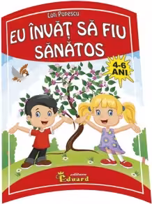 Eu invat sa fiu sanatos, 4-6 ani