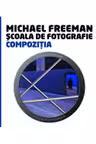 Scoala de fotografie. Compozitia. Michail Freeman