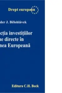 Protectia investitiilor straine directe in Uniunea Europeana - Alexander Belohlavek