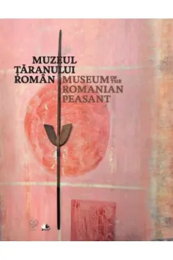 Muzeul taranului roman editie bilingva