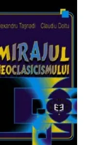Mirajul neoclasicismului - Alexandru Tasnadi, Claudiu Doltu