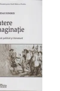 Putere si imaginatie. Studii de politica si literatura