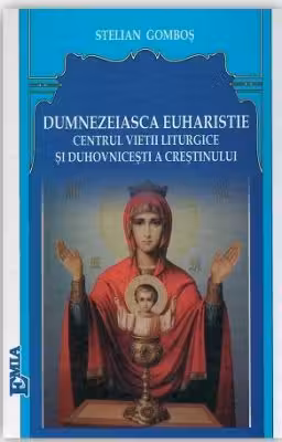 Dumnezeiasca Euharistie, centrul vietii liturgice si duhovnicesti a crestinului
