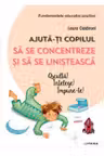 AJUTA-TI COPILUL SA SE CONCENTREZE SI SA SE LINISTEASCA.