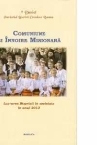 Lucrarea Bisericii in societate in anul 2013. Comuniune si Innoire Misionara - Patriarhul Daniel