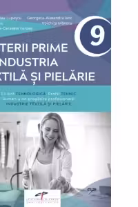 Materii prime in industria textila si pielarie. Filiera tehnologica. Profil tehnic. Domeniu de pregatire profesionala: industrie textila si pielarie. Manual pentru clasa a IX-a
